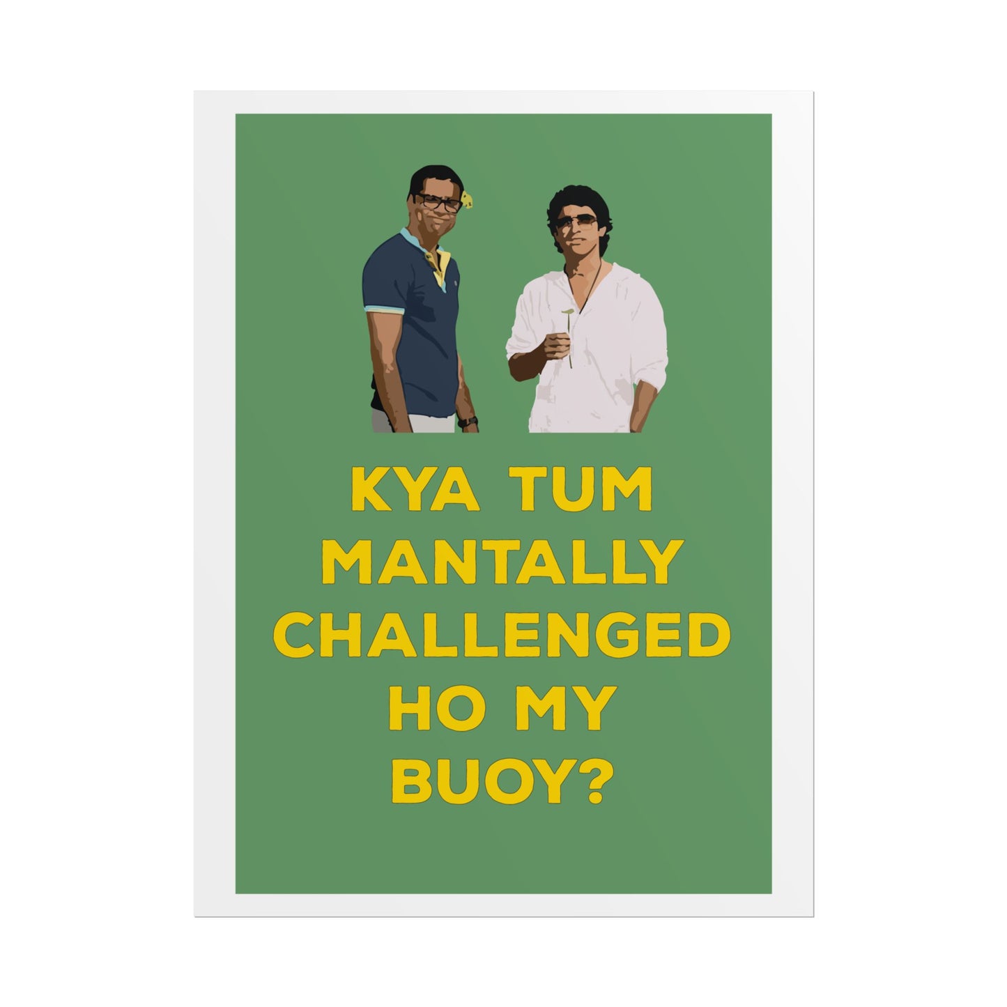 Funny Rolled Poster - Zindagi Na Milegi Dobara - Kya Tum Mantally Challenged Ho My Buoy? - Unique Wall Art