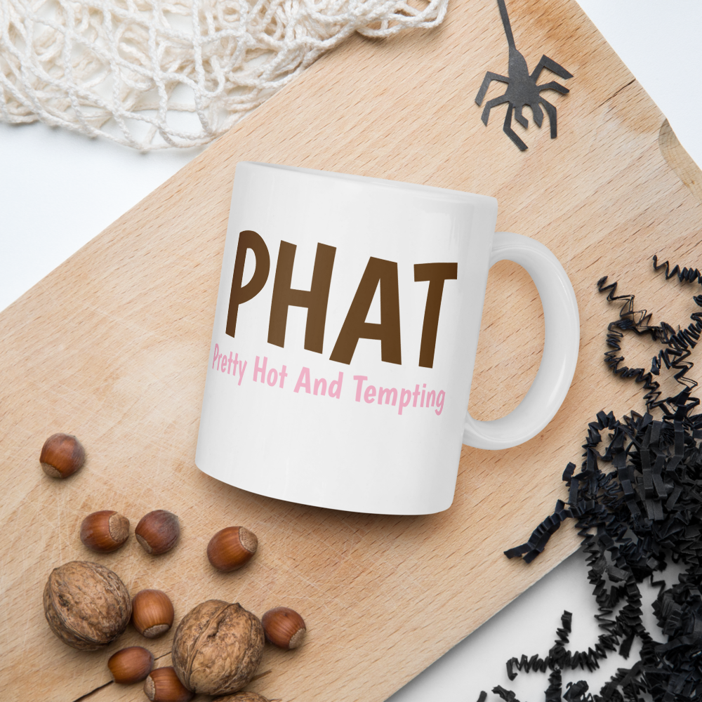 PHAT Mug – Pretty Hot And Tempting, Just Like Poo