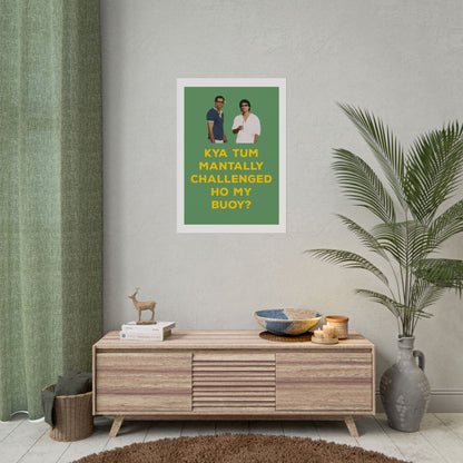 Funny Rolled Poster - Zindagi Na Milegi Dobara - Kya Tum Mantally Challenged Ho My Buoy? - Unique Wall Art
