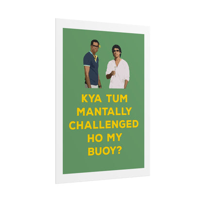 Funny Rolled Poster - Zindagi Na Milegi Dobara - Kya Tum Mantally Challenged Ho My Buoy? - Unique Wall Art