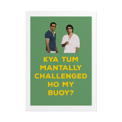 Funny Rolled Poster - Zindagi Na Milegi Dobara - Kya Tum Mantally Challenged Ho My Buoy? - Unique Wall Art