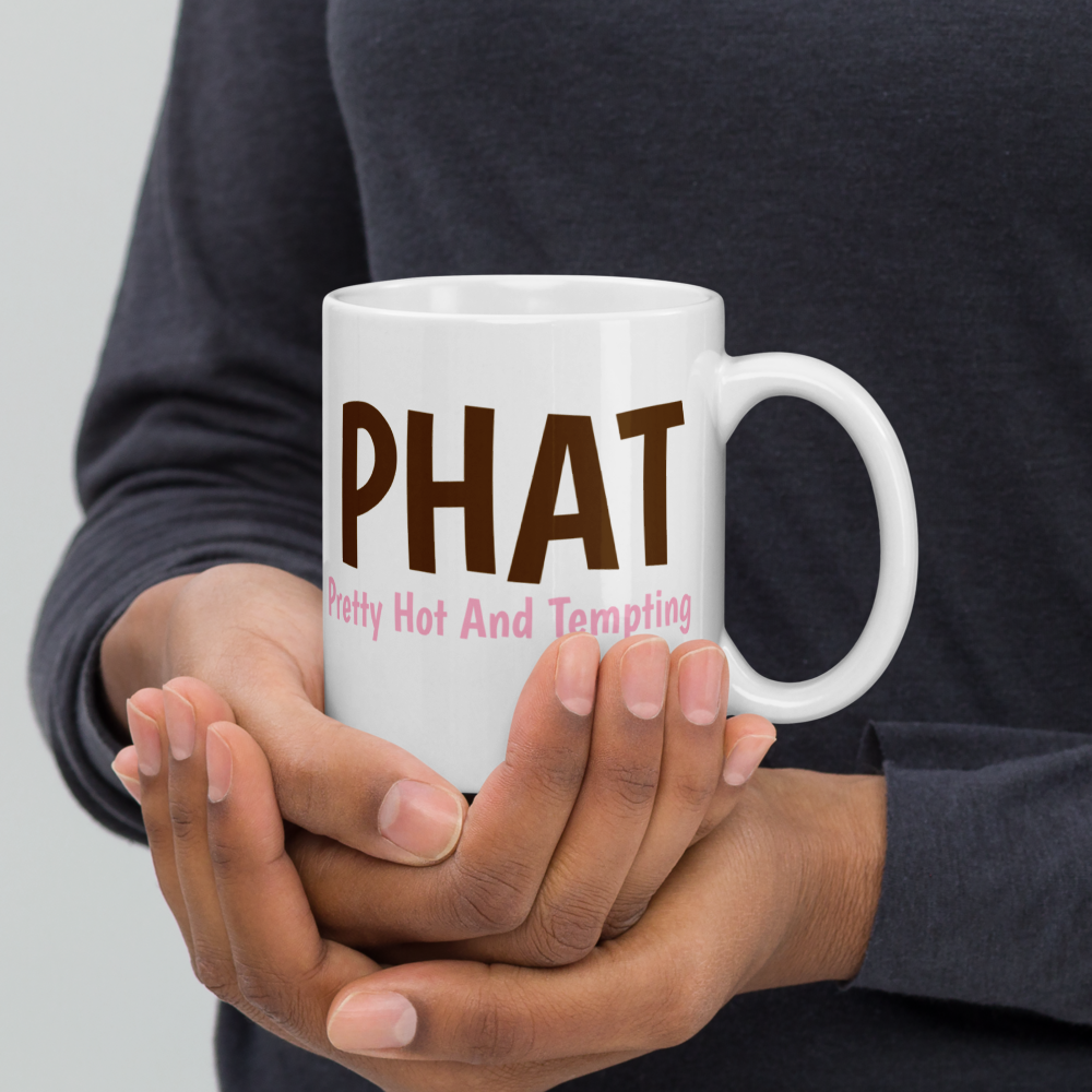 PHAT Mug – Pretty Hot And Tempting, Just Like Poo