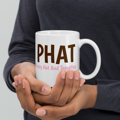PHAT Mug – Pretty Hot And Tempting, Just Like Poo