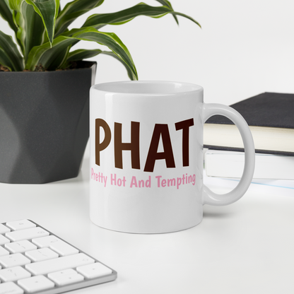PHAT Mug – Pretty Hot And Tempting, Just Like Poo